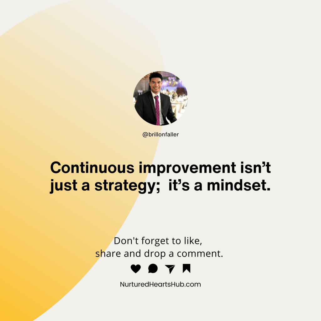 Continuous improvement isn't just a strategy, it's a mindset.